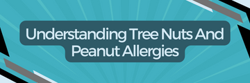 Understanding Tree Nuts And Peanut Allergies