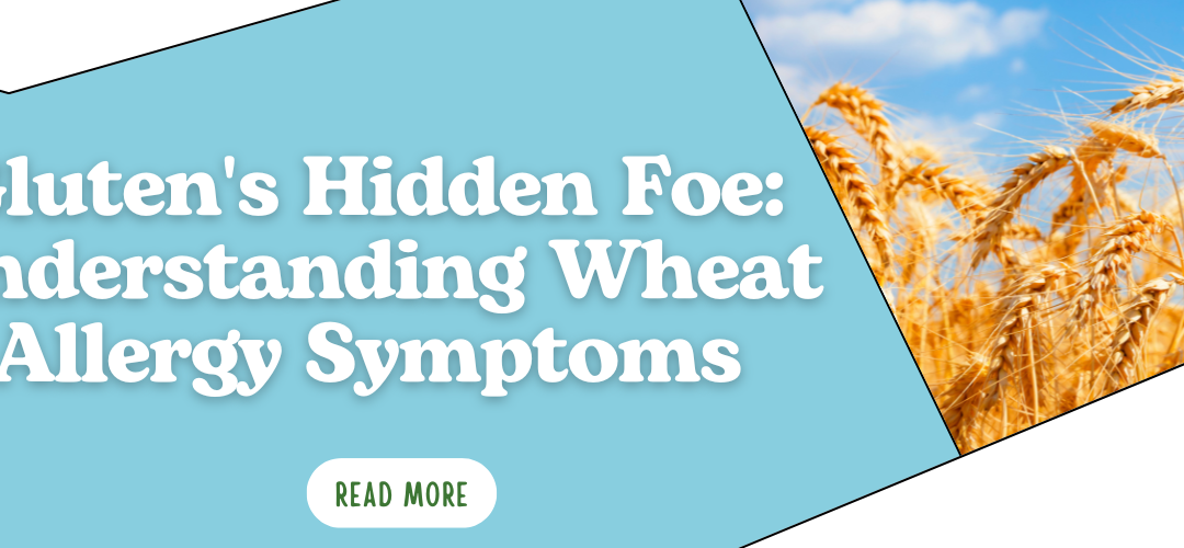 Gluten’s Hidden Foe: Understanding Wheat Allergy Symptoms